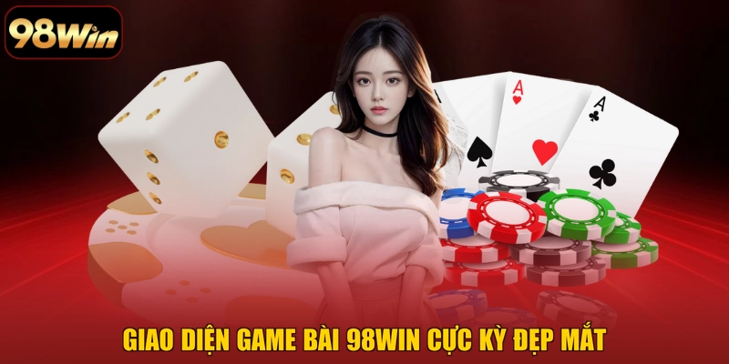 Giao diện game bài 98WIN cực kỳ đẹp mắt Giao diện game bài 98WIN cực kỳ đẹp mắt