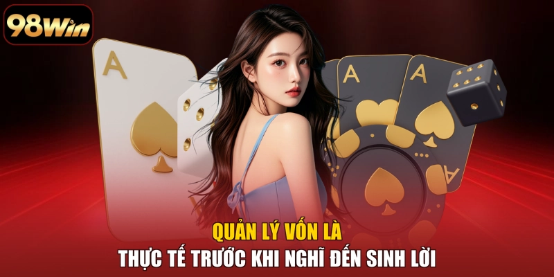 Quản lý vốn là thực tế trước khi nghĩ đến sinh lời Quản lý vốn là thực tế trước khi nghĩ đến sinh lời